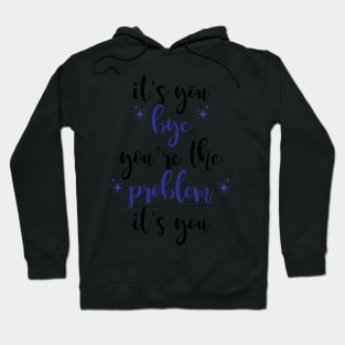 it's you, you're the problem, dark blue Hoodie